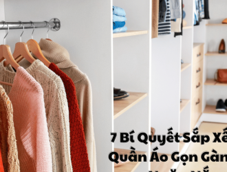 7 Bí Quyết Sắp Xếp Tủ Quần Áo Gọn Gàng Và Ngăn Nắp